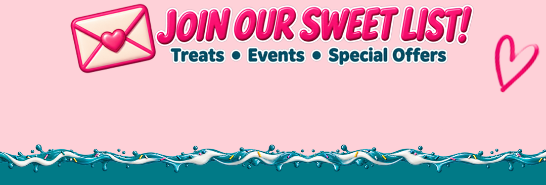 Join the Sweet Palooza Sweet List for treats, events and special offers